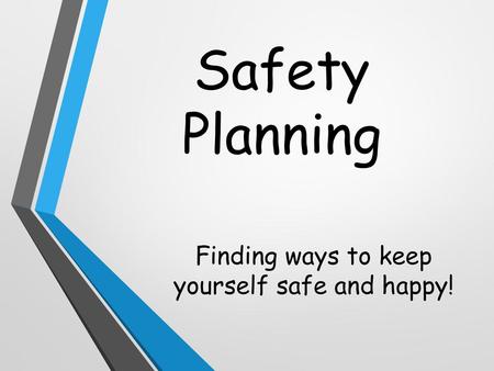 Finding ways to keep yourself safe and happy!