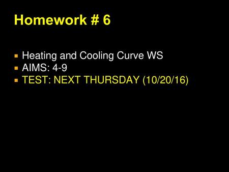Homework # 6 Heating and Cooling Curve WS AIMS: 4-9
