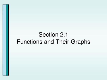 Section 2.1 Functions and Their Graphs