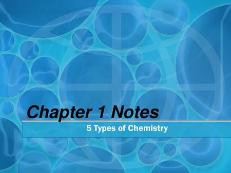 Chapter 1 Notes 5 Types of Chemistry.