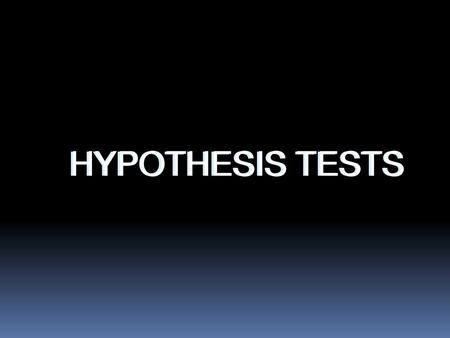 HYPOTHESIS TESTS.