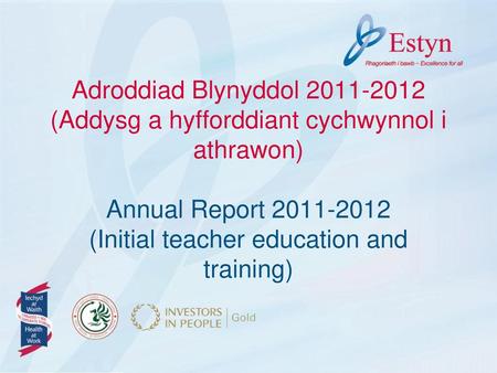 Adroddiad Blynyddol 2011-2012 (Addysg a hyfforddiant cychwynnol i athrawon) Annual Report 2011-2012 (Initial teacher education and training)