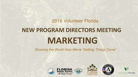 MARKETING NEW PROGRAM DIRECTORS MEETING 2016 Volunteer Florida