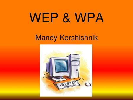 WEP & WPA Mandy Kershishnik.
