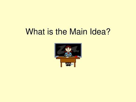 What is the Main Idea?.