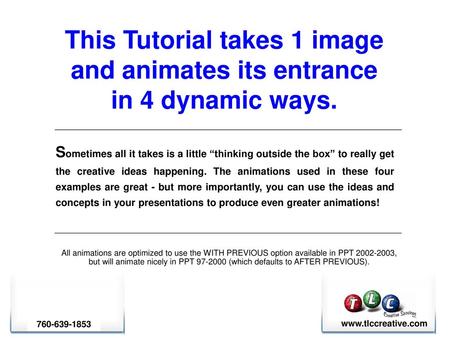 This Tutorial takes 1 image and animates its entrance in 4 dynamic ways. Sometimes all it takes is a little “thinking outside the box” to really get.