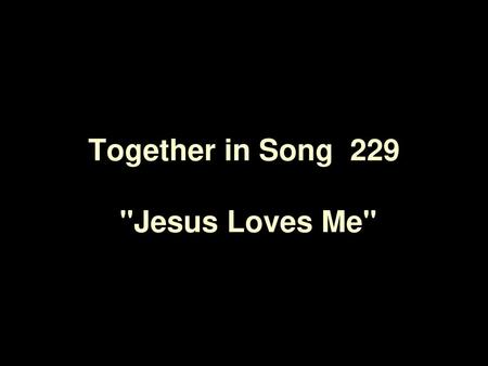 Together in Song 229 Jesus Loves Me