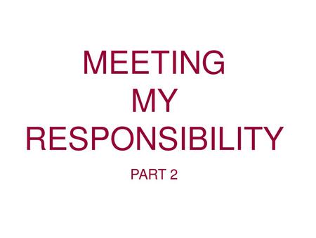 MEETING MY RESPONSIBILITY
