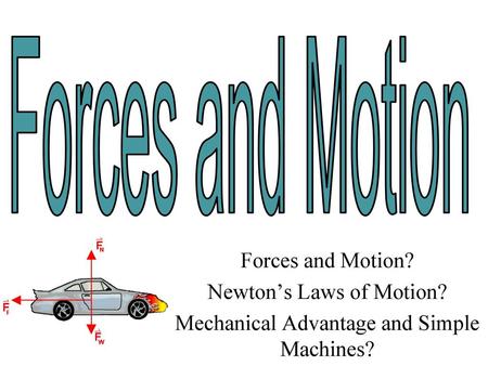 Forces and Motion Forces and Motion? Newton’s Laws of Motion?