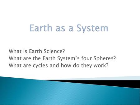 Earth as a System What is Earth Science?