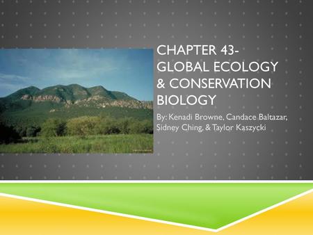Chapter 43- Global Ecology & Conservation Biology