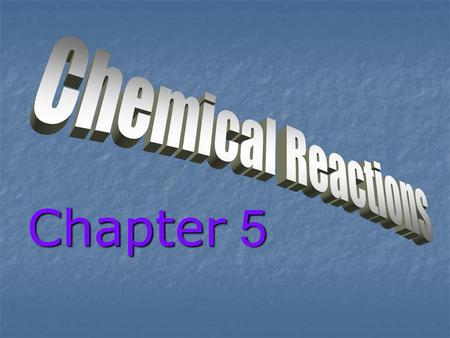 Chemical Reactions Chapter 5.