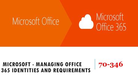 Microsoft - Managing Office 365 Identities and Requirements