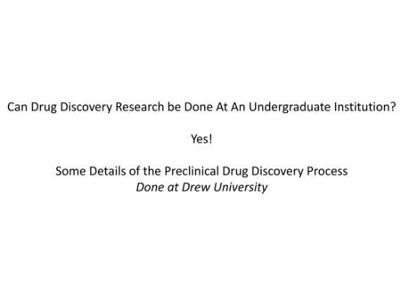 Can Drug Discovery Research be Done At An Undergraduate Institution?