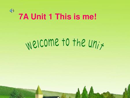7A Unit 1 This is me! welcome to the unit.