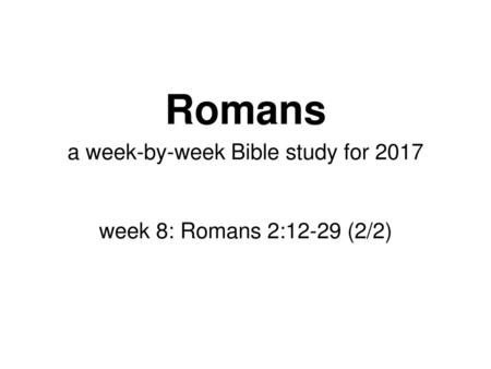 a week-by-week Bible study for 2017 week 8: Romans 2:12-29 (2/2)