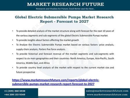 Global Electric Submersible Pumps Market Research Report - Forecast to 2027 To provide detailed analysis of the market structure along with forecast for.