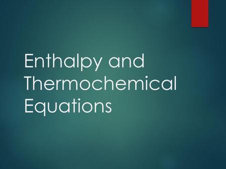 Enthalpy and Thermochemical Equations