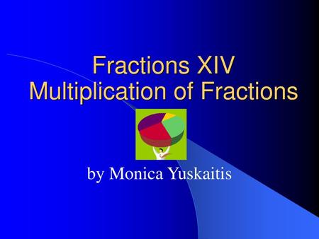 Fractions XIV Multiplication of Fractions