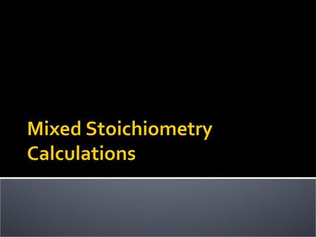 Mixed Stoichiometry Calculations