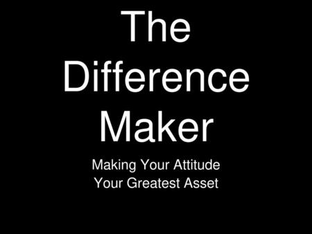 Making Your Attitude Your Greatest Asset