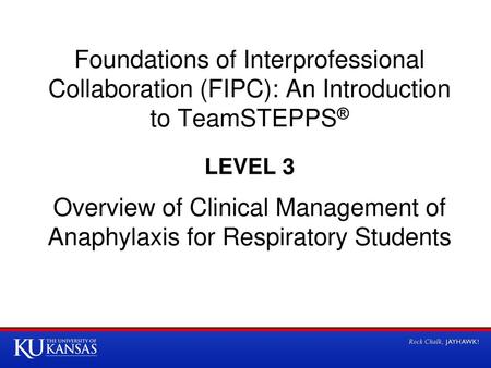 Foundations of Interprofessional Collaboration (FIPC): An Introduction to TeamSTEPPS® LEVEL 3 Overview of Clinical Management of Anaphylaxis for Respiratory.