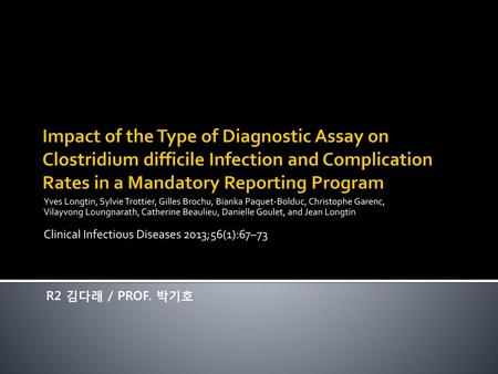 Impact of the Type of Diagnostic Assay on Clostridium difficile Infection and Complication Rates in a Mandatory Reporting Program Yves Longtin, Sylvie.