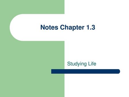 Notes Chapter 1.3 Studying Life.
