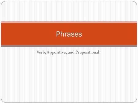 Verb, Appositive, and Prepositional