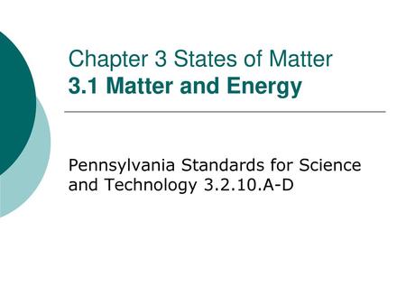 Chapter 3 States of Matter 3.1 Matter and Energy