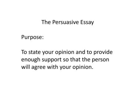 The Persuasive Essay Purpose: