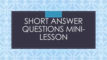 Short Answer Questions Mini-Lesson