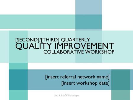 QUALITY IMPROVEMENT [SECOND]/[THIRD] QUARTERLY COLLABORATIVE WORKSHOP