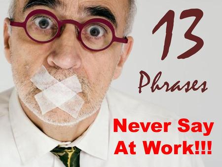 13 Phrases Never Say At Work!!!.