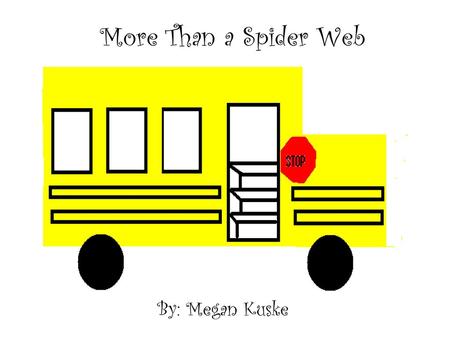 More Than a Spider Web By: Megan Kuske.