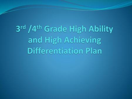 3rd /4th Grade High Ability and High Achieving Differentiation Plan