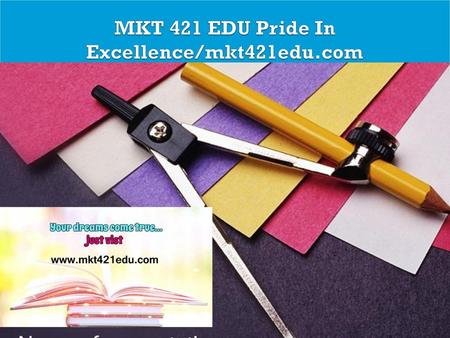 MKT 421 EDU Pride In Excellence/mkt421edu.com
