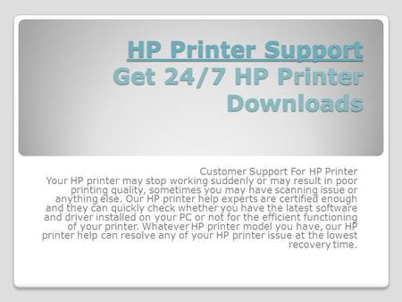 HP Printer Support HP Printer Support Get 24/7 HP Printer Downloads HP Printer Support Customer Support For HP Printer Your HP printer may stop working.