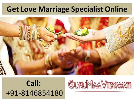 Get Love Marriage Specialist Online Call: