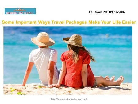 Some Important Ways Travel Packages Make Your Life Easier Call Now