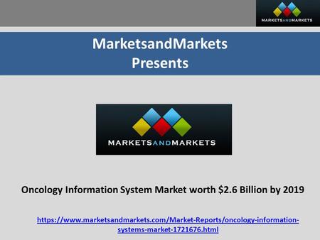 MarketsandMarkets Presents Oncology Information System Market worth $2.6 Billion by 2019 https://www.marketsandmarkets.com/Market-Reports/oncology-information-