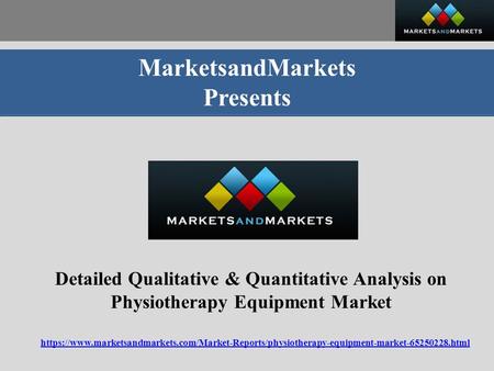 MarketsandMarkets Presents Detailed Qualitative & Quantitative Analysis on Physiotherapy Equipment Market https://www.marketsandmarkets.com/Market-Reports/physiotherapy-equipment-market html.