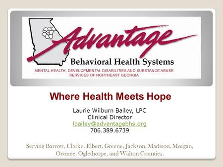 Where Health Meets Hope Serving Barrow, Clarke, Elbert, Greene, Jackson, Madison, Morgan, Oconee, Oglethorpe, and Walton Counties. Laurie Wilburn Bailey,
