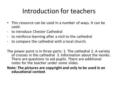 Introduction for teachers This resource can be used in a number of ways. It can be used: -to introduce Chester Cathedral -to reinforce learning after a.