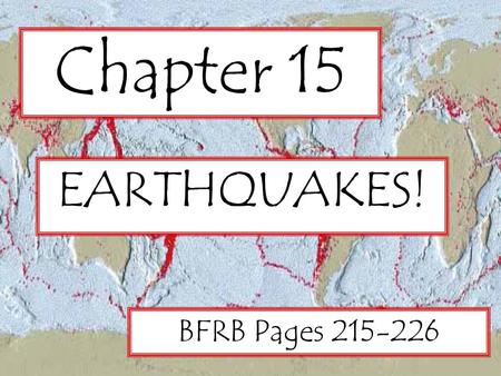Chapter 15 EARTHQUAKES! BFRB Pages 215-226.