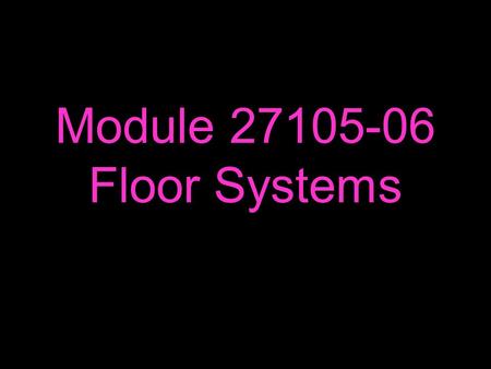 Module 27105-06 Floor Systems.