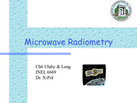 Microwave Radiometry Ch6 Ulaby & Long INEL 6669 Dr. X-Pol.