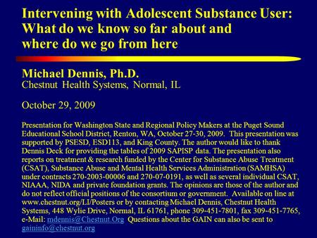 Intervening with Adolescent Substance User: What do we know so far about and where do we go from here Michael Dennis, Ph.D. Chestnut Health Systems, Normal,