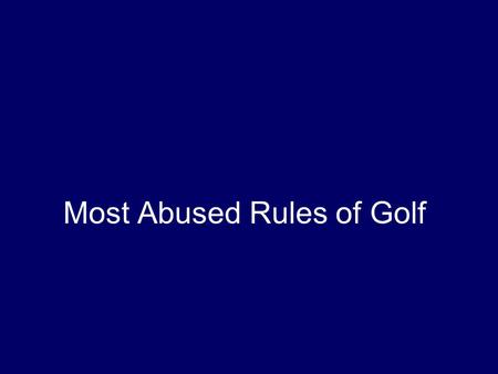 Most Abused Rules of Golf Clubs Rule 4-4. Maximum or 14 Clubs Count your clubs. The player must start a stipulated round with not more than 14 clubs.