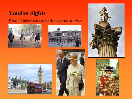 London Sights Read the information and tick the correct answer: